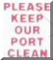 Please keep our Port clean