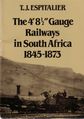 The 4' 8" Gauge Railways in South Africa 1845-1873, Espitalier, TJ