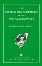 The Birth and Development of the Natal Railways, E D Campbell
